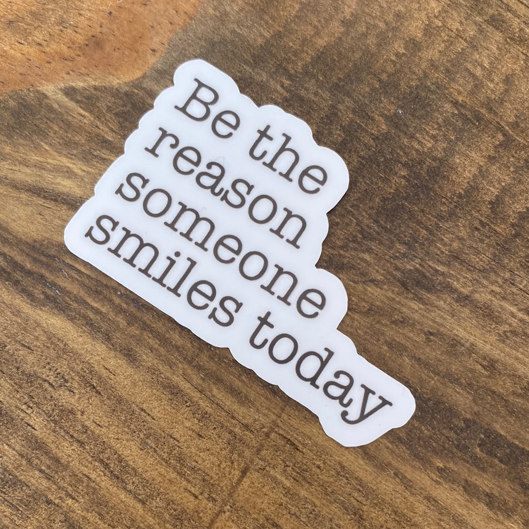 Be the Reason Someone Smiles Today Sticker