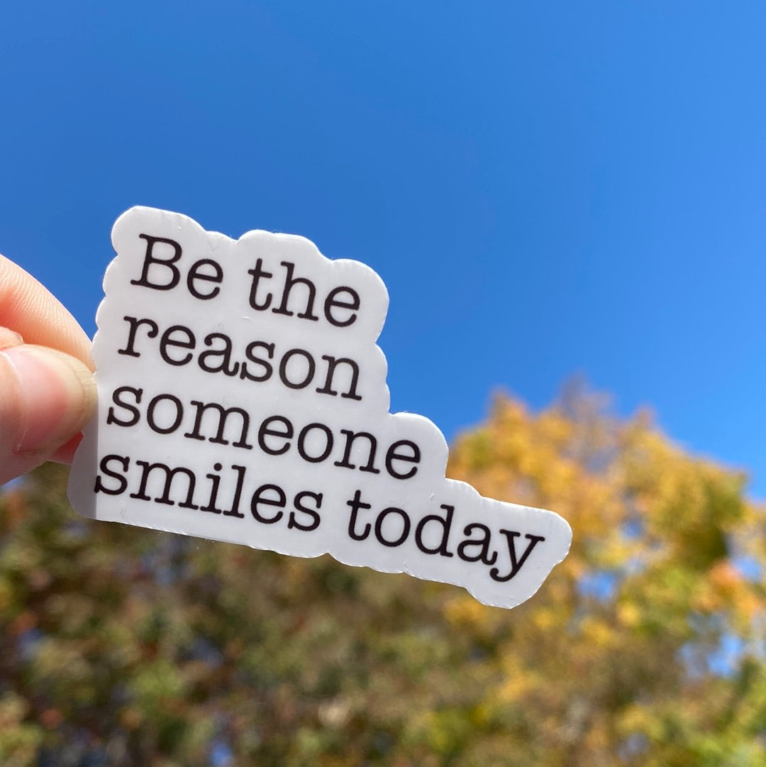 Be the Reason Someone Smiles Today Sticker